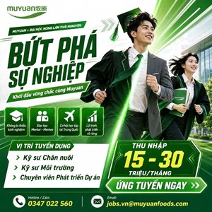 💥CƠ HỘI NGHỀ NGHIỆP TẠI TẬP ĐOÀN MUYUAN DÀNH RIÊNG CHO SINH VIÊN ĐẠI HỌC NÔNG LÂM THÁI NGUYÊN
